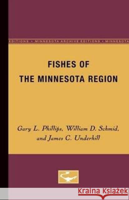 Fishes of the Minnesota Region Gary L. Phillips James C. Underhill William D. Schmid 9780816609826 University of Minnesota Press