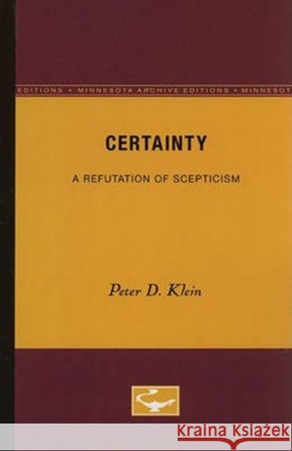 Certainty: A Refutation of Scepticism Peter D. Klein 9780816609987 University of Minnesota Press