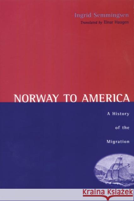 Norway to America: A History of the Migration Semmingsen, Ingrid 9780816610006 University of Minnesota Press