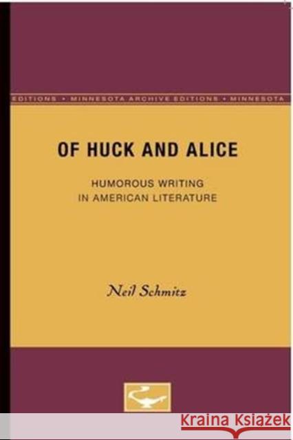 Of Huck and Alice: Humorous Writing in American Literature Schmitz, Neil 9780816611560 University of Minnesota Press