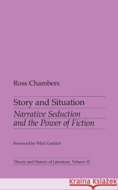 Story and Situation: Narrative Seduction and the Power of Fiction Volume 12 Chambers, Ross 9780816612987 University of Minnesota Press