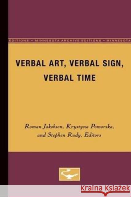 Verbal Art, Verbal Sign, Verbal Time Roman Jakobson Stephen Rudy Krystyna, Comp Pomorska 9780816613618
