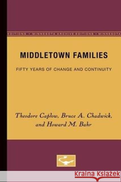 Middletown Families: Fifty Years of Change and Continuity Caplow, Theodore 9780816614356 University of Minnesota Press