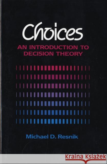 Choices: An Introduction to Decision Theory Resnik, Michael 9780816614400