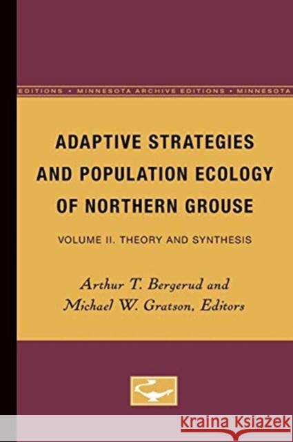 Adaptive Strategies and Population of Northern Grouse: Volume II. Theory and Synthesis Volume 2 Bergerud, Arthur T. 9780816614714 University of Minnesota Press