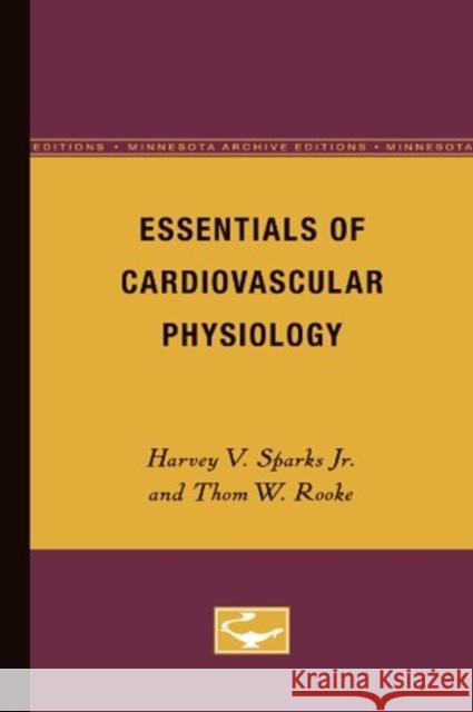 Essentials of Cardiovascular Physiology Harvey V. Sparks Thom W. Rooke 9780816614738 University of Minnesota Press