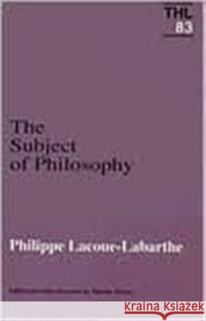 Subject of Philosophy: Volume 83 Lacoue-Labarthe, Phillipe 9780816616985 University of Minnesota Press