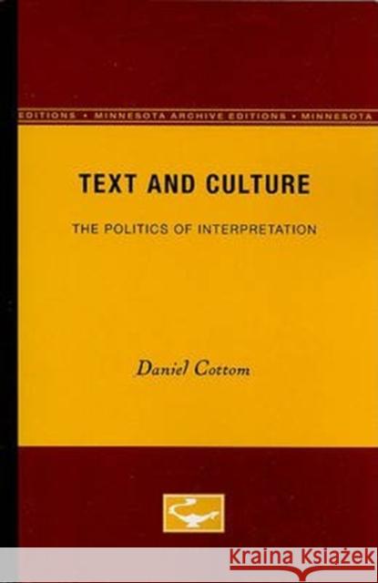 Text and Culture: The Politics of Interpretation Volume 62 Cottom, Daniel 9780816617630 University of Minnesota Press