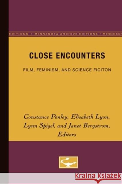 Close Encounters: Film, Feminism, and Science Ficiton Penley, Constance 9780816619122 University of Minnesota Press
