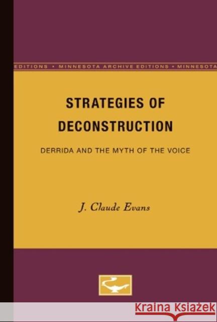 Strategies of Deconstruction: Derrida and the Myth of the Voice Evans, J. Claude 9780816619269