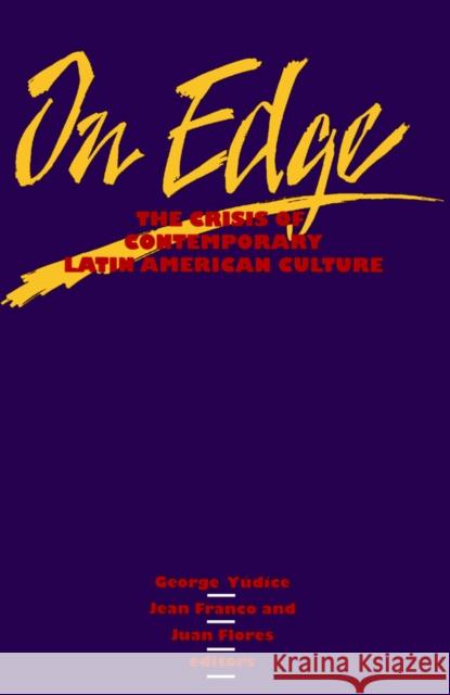 On Edge: The Crisis of Contemporary Latin American Culture Volume 4 Yudice, George 9780816619399 University of Minnesota Press