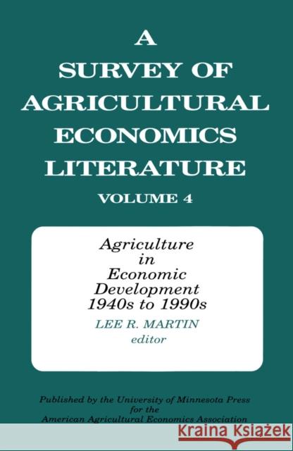 Survey of Agricultural Economics Literature V4 : Agriculture in Economic Development 1940s to 1990s Lee R. Martin 9780816619429 University of Minnesota Press