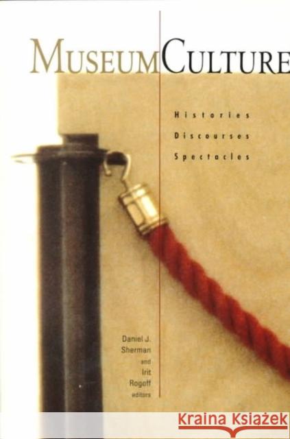 Museum Culture: Histories, Discourses, Spectacles Volume 6 Sherman, Daniel 9780816619535 University of Minnesota Press