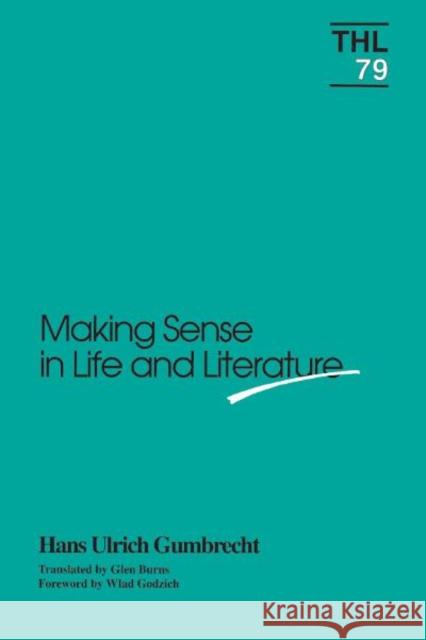 Making Sense in Life and Literature: Volume 79 Gumbrecht, Hans Ulrich 9780816619542 University of Minnesota Press