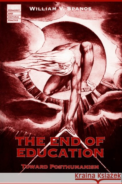 End Of Education : Toward Posthumanism William Spanos 9780816619559 University of Minnesota Press