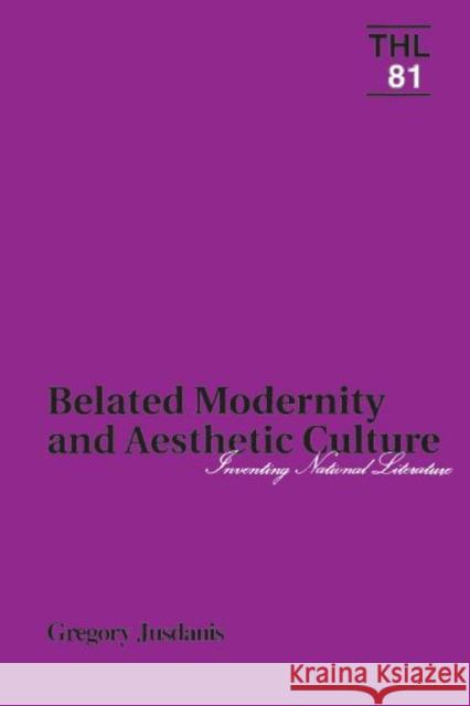 Belated Modernity and Aesthetic Culture: Inventing National Literature Volume 81 Jusdanis, Gregory 9780816619818 University of Minnesota Press