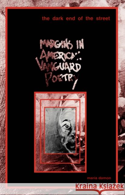 Dark End of the Street: Margins in American Vanguard Poetry Volume 7 Damon, Maria 9780816619870 University of Minnesota Press