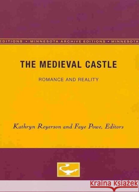 The Medieval Castle: Romance and Reality Volume 1 Reyerson, Kathryn L. 9780816620036 University of Minnesota Press