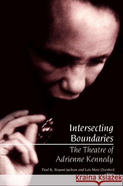 Intersecting Boundaries: The Theatre of Adrienne Kennedy Bryant-Jackson, Paul 9780816620166