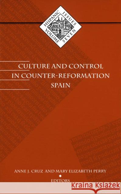 Culture and Control in Counter-Reformation Spain: Volume 7 Cruz, Anne 9780816620265