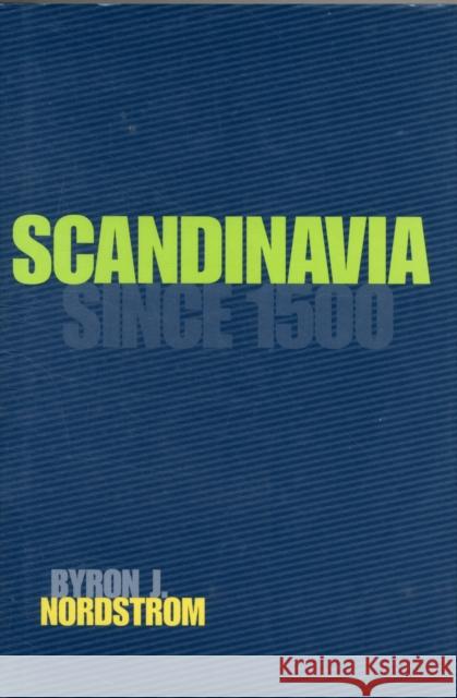 Scandinavia Since 1500 Byron J. Nordstrom 9780816620982 University of Minnesota Press