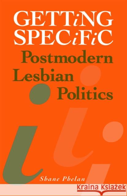 Getting Specific: Postmodern Lesbian Politics Phelan, Shane 9780816621101 University of Minnesota Press