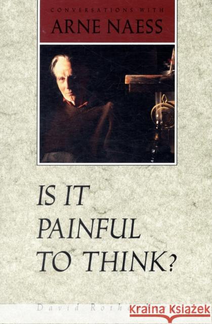 Is It Painful to Think: Conversations with Arne Naess Rothenberg, David 9780816621521 University of Minnesota Press