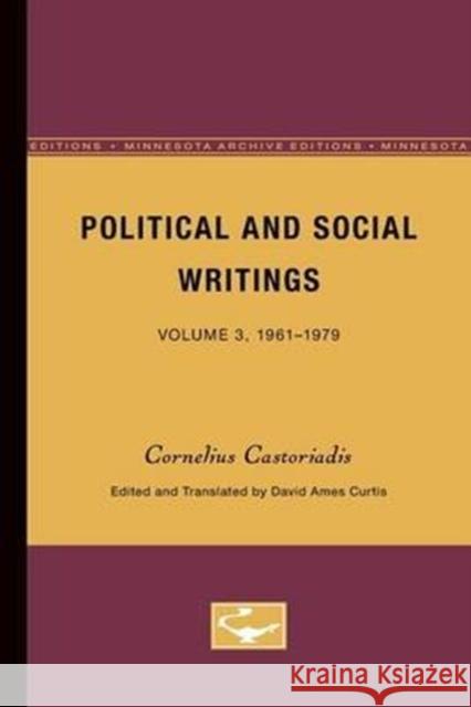 Political and Social Writings: Volume 3, 1961-1979 Castoriadis, Cornelius 9780816621682 University of Minnesota Press