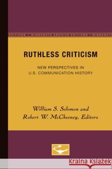 Ruthless Criticism: New Perspectives in U.S. Communication History Solomon, William S. 9780816621705 University of Minnesota Press