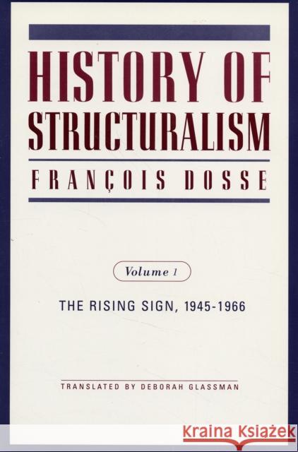History of Structuralism: Volume 1: The Rising Sign, 1945-1966 Volume 8 Dosse, Francois 9780816622412 University of Minnesota Press