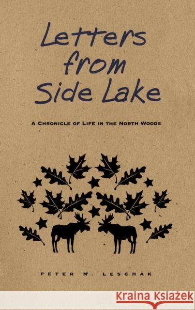 Letters from Side Lake: A Chronicle of Life in the North Woods Leschak, Peter M. 9780816622436 University of Minnesota Press