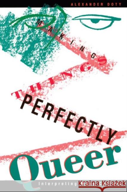 Making Things Perfectly Queer: Interpreting Mass Culture Doty, Alexander 9780816622450 University of Minnesota Press
