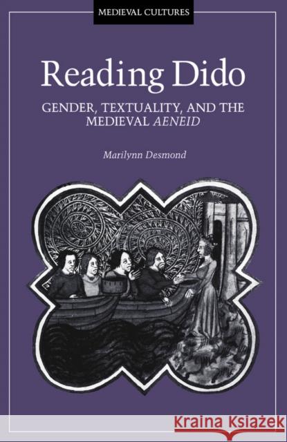 Reading Dido: Gender, Textuality, and the Medieval Aeneid Volume 8 Desmond, Marilynn 9780816622474 University of Minnesota Press