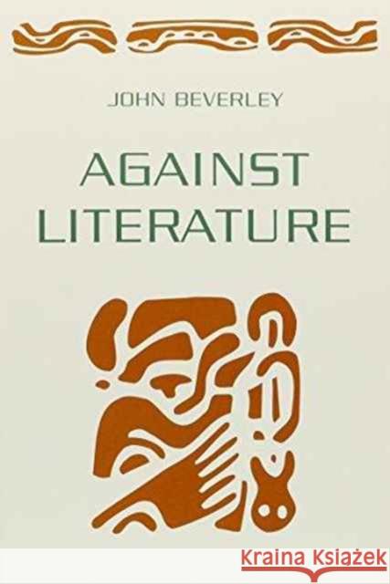Against Literature John Beverley 9780816622498