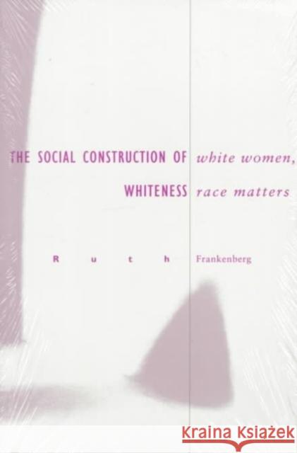 White Women, Race Matters: The Social Construction of Whiteness Frankenberg, Ruth 9780816622580