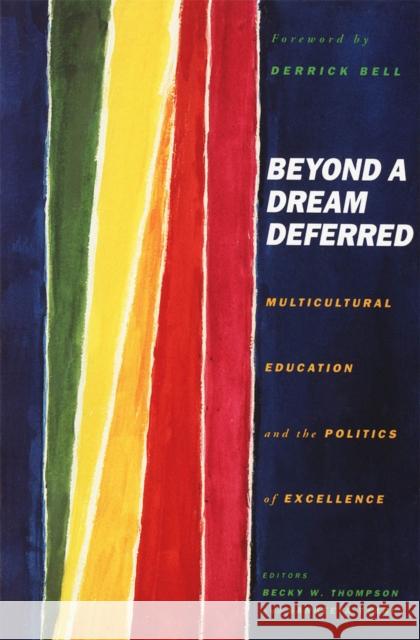Beyond a Dream Deferred: Multicultural Education and the Politics of Excellence Thompson, Becky 9780816622696 University of Minnesota Press