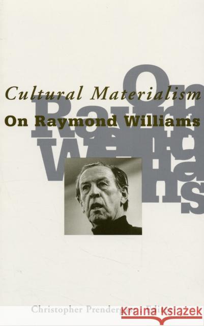 Cultural Materialism: On Raymond Williams Volume 9 Prendergast, Christopher 9780816622818 University of Minnesota Press