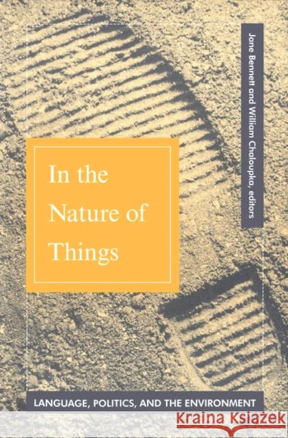 In the Nature of Things: Language, Politics, and the Environment Bennett, Jane 9780816623082 University of Minnesota Press