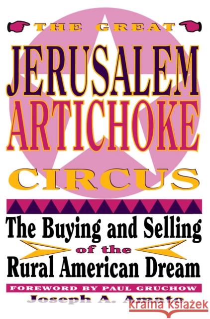 Great Jerusalem Artichoke Circus : The Buying and Selling of the Rural American Dream Joseph A. Amato 9780816623440 University of Minnesota Press