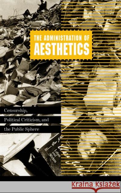 Administration of Aesthetics: Censorship, Political Criticism, and the Public Sphere Volume 7 Burt, Richard 9780816623679