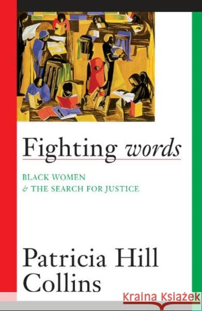 Fighting Words: Black Women and the Search for Justice Volume 7 Collins, Patricia Hill 9780816623778