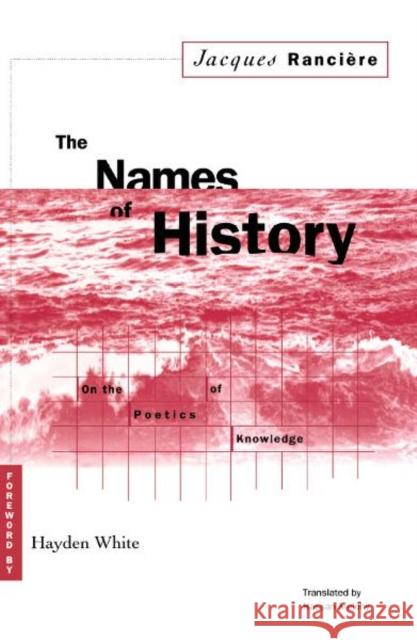 Names of History: On the Poetics of Knowledge Ranciere, Jacques 9780816624034