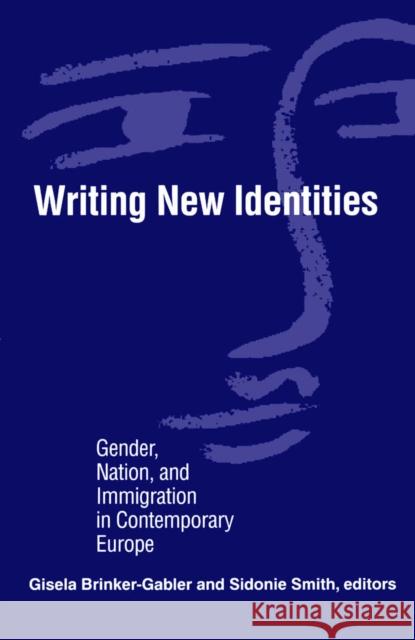 Writing New Identities : Gender, Nation, and Immigration in Contemporary Europe Gisela Brinker-Gabler Sidonie Smith 9780816624607