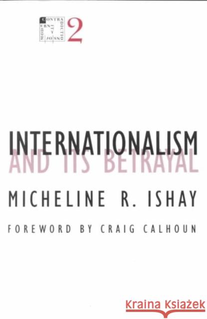 Internationalism and Its Betrayal: Volume 2 Ishay, Micheline R. 9780816624706 University of Minnesota Press