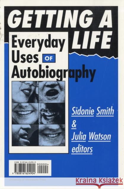 Getting a Life: Everyday Uses of Autobiography Smith, Sidonie 9780816624904
