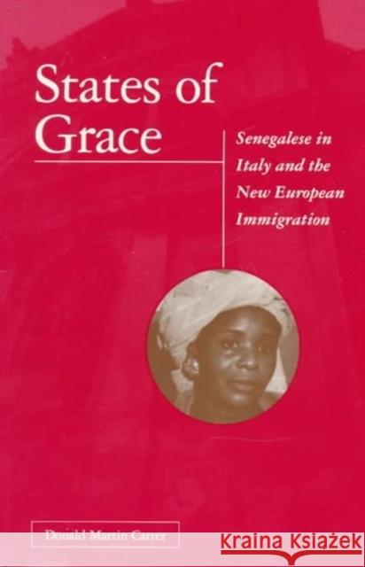 States of Grace: Senegalese in Italy and the New European Immigration Carter, Donald Martin 9780816625437