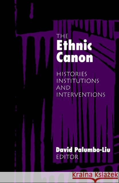 Ethnic Canon: Histories, Institutions, and Interventions Palumbo-Liu, Dance 9780816625574 University of Minnesota Press