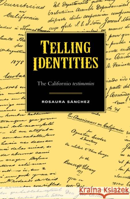 Telling Identities: The Californio Testimonios Sanchez, Kosaura 9780816625598 University of Minnesota Press