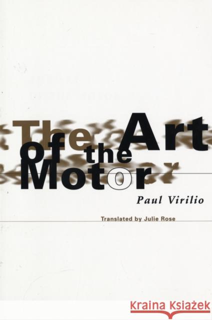 Art of the Motor Virilio, Paul 9780816625710 University of Minnesota Press