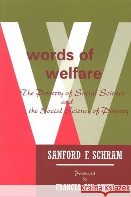 Words of Welfare: The Poverty of Social Science and the Social Science of Poverty Schram, Sanford F. 9780816625789 University of Minnesota Press